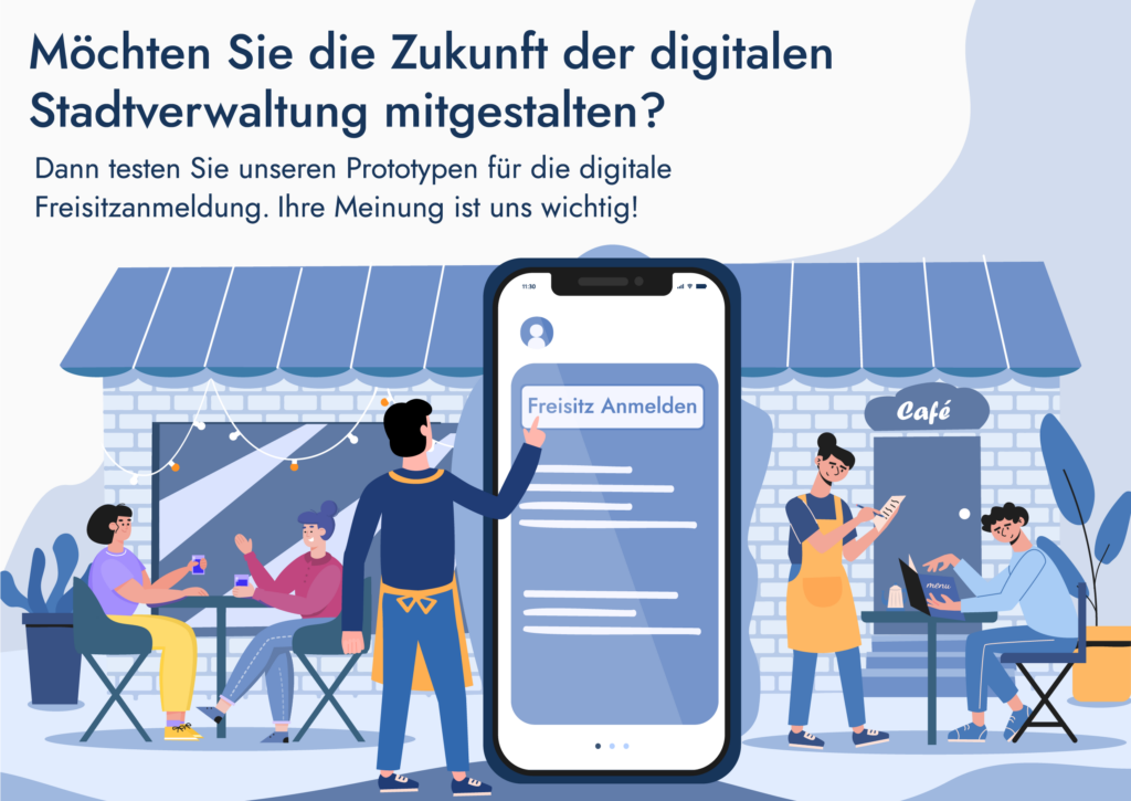 Das Bild zeigt einen Freisitz und eine Person vor einem Smartphone auf dem steht "Freisitz anmelden". Darüber steht folgender Text: "Möchten Sie die Zukunft der digitalen Stadtverwaltung mitgestalten? Dann testen Sie unseren Prototypen für die digitale Freisitzanmeldung. Ihre Meinung ist uns wichtig!"
